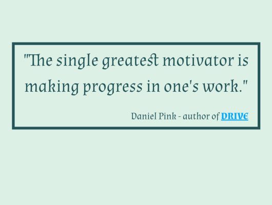 Quote from the book DRIVE, "The single greatest motivator is making progress in one's wok."